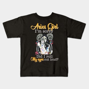 Aries Girl I_m Sorry Did I Roll My Eyes Out Loud T shirt Kids T-Shirt